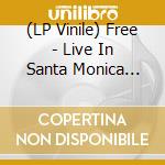 (LP Vinile) Free - Live In Santa Monica 1971 (2 Lp) vinile