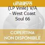 (LP Vinile) V/A - West Coast Soul  66 lp vinile