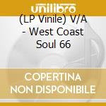 (LP Vinile) V/A - West Coast Soul  66 vinile
