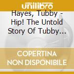 Hayes, Tubby - Hip! The Untold Story Of Tubby Hayes? 19 cd musicale