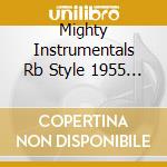 Mighty Instrumentals Rb Style 1955 / Various cd