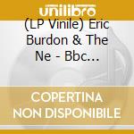 (LP Vinile) Eric Burdon & The Ne - Bbc Radio Sessions 1967-1968 lp vinile