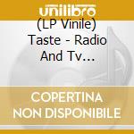 (LP Vinile) Taste - Radio And Tv Broadcasts lp vinile