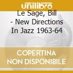 Le Sage, Bill - New Directions In Jazz 1963-64 cd