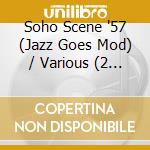 Soho Scene '57 (Jazz Goes Mod) / Various (2 Cd) cd musicale