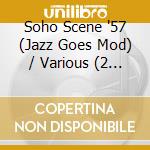 Soho Scene '57 (Jazz Goes Mod) / Various (2 Cd) cd
