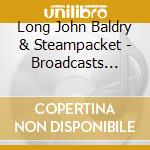 Long John Baldry & Steampacket - Broadcasts 1964-68 (2 Cd) cd musicale