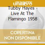 Tubby Hayes - Live At The Flamingo 1958 cd musicale