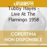 Tubby Hayes - Live At The Flamingo 1958 cd