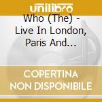 Who (The) - Live In London, Paris And Felixstowe cd