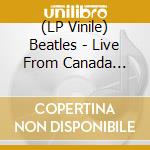 (LP Vinile) Beatles - Live From Canada 1964: Montreal September 8Th vinile