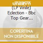 (LP Vinile) Eclection - Bbc Top Gear Sessions vinile