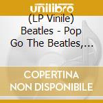 (LP Vinile) Beatles - Pop Go The Beatles, June 1St, 1963 (7") vinile
