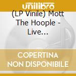 (LP Vinile) Mott The Hoople - Live Broadcasts 1971-72. Wendy's Stealing Clothes From Unlocked Cars vinile