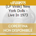 (LP Vinile) New York Dolls - Live In 1973 vinile