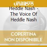Heddle Nash - The Voice Of Heddle Nash cd musicale di Heddle Nash