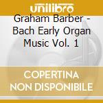 Graham Barber - Bach Early Organ Music Vol. 1 cd