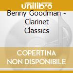 Benny Goodman - Clarinet Classics cd musicale di Benny Goodman