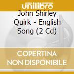 John Shirley Quirk - English Song (2 Cd) cd