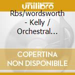 Rbs/wordsworth - Kelly / Orchestral Music cd musicale di Rbs/wordsworth
