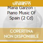 Maria Garzon - Piano Music Of Spain (2 Cd) cd musicale di Various Artists