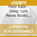 Peter Katin - Grieg: Lyric Pieces Books 1-10 (Complete) cd musicale di Peter Katin