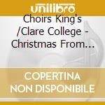 Choirs King's /Clare College - Christmas From Cambridge - David Willcox/Timothy Brown cd musicale di Choirs King`S /Clare College