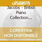 Jacobs - British Piano Collection Volume 1 (4 Cd) cd