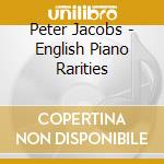 Peter Jacobs - English Piano Rarities cd