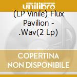 (LP Vinile) Flux Pavilion - .Wav(2 Lp) vinile
