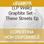 (LP Vinile) Graphite Set - These Streets Ep