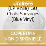 (LP Vinile) Les Chats Sauvages (Blue Vinyl) lp vinile