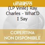 (LP Vinile) Ray Charles - What'D I Say lp vinile di Ray Charles
