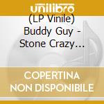 (LP Vinile) Buddy Guy - Stone Crazy Blues lp vinile di Buddy Guy