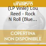 (LP Vinile) Lou Reed - Rock N Roll (Blue Vinyl) lp vinile di Lou Reed