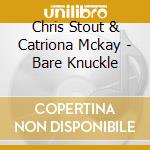 Chris Stout & Catriona Mckay - Bare Knuckle cd