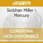 Siobhan Miller - Mercury