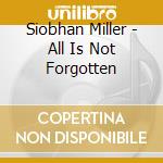 Siobhan Miller - All Is Not Forgotten cd