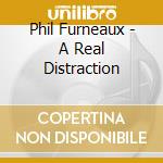 Phil Furneaux - A Real Distraction cd