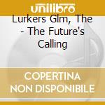 Lurkers Glm, The - The Future's Calling cd musicale di Lurkers Glm, The