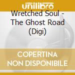 Wretched Soul - The Ghost Road (Digi) cd musicale di Wretched Soul