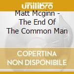 Matt Mcginn - The End Of The Common Man