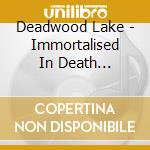 Deadwood Lake - Immortalised In Death (Ltd.Digi) cd