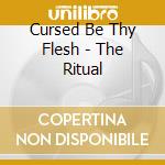 Cursed Be Thy Flesh - The Ritual cd