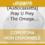 (Audiocassetta) Pray U Prey - The Omega Kill cd