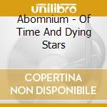 Abomnium - Of Time And Dying Stars cd