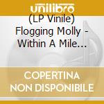 (LP Vinile) Flogging Molly - Within A Mile Of Home: 15Th Anniversary lp vinile di Flogging Molly