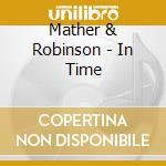 Mather & Robinson - In Time cd musicale di Mather & Robinson