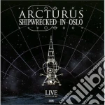 Arcturus - Shipwrecked In Oslo cd