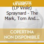 (LP Vinile) Spraynard - The Mark, Tom And Patrick Show lp vinile di Spraynard